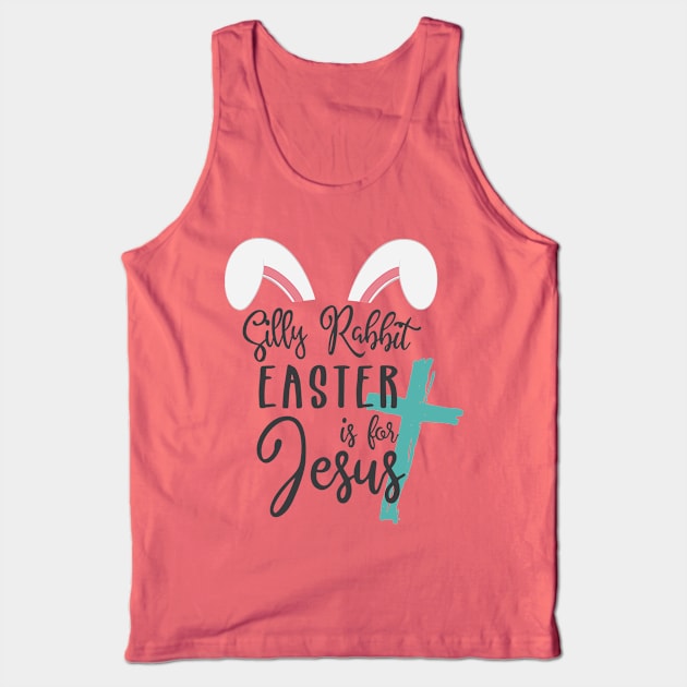 Silly Rabbit Easter is for Jesus © GraphicLoveShop Tank Top by GraphicLoveShop